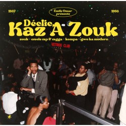 Émile Omar Présente Déclic, Kaz A Zouk : Zouk - Créole Rap & Ragga - Kompa - Gwo Ka Modern 1987 - 1998 (2LP)